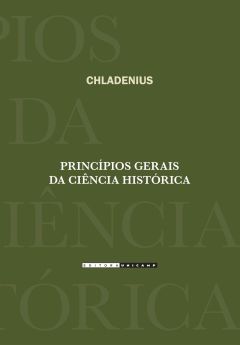 Princípios Gerais da Ciência Histórica: exposição dos elementos básicos para uma nova visão sobre todos os tipos de saberes