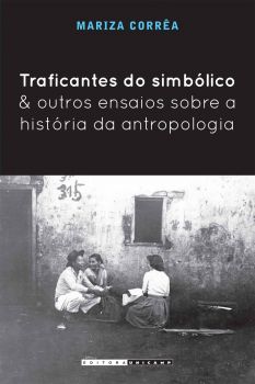 Traficantes do simbólico e outros ensaios sobre a história da antropologia