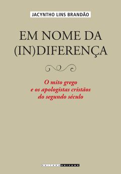 Em nome da (in)diferença - O mito grego e os apologistas cristãos do segundo século