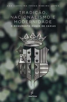 Tradição, nacionalismo e modernidade: o Monumento Duque de Caxias