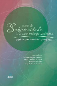 Teoria da Subjetividade e Epistemologia Qualitativa: práticas profissionais e pesquisas
