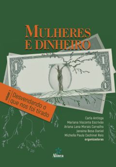Mulheres e Dinheiro: desvendando o que nos foi tirado Volume 1