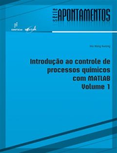 Introdução ao controle de processos químicos com Matlab - volume 1