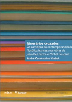 Itinerários Cruzados: os caminhos da contemporaneidade filosófica francesa nas obras de Jean - Paul Sartre e Michel Foucault