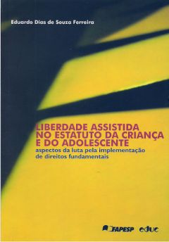 Liberdade Assistida no Estatuto da Criança e do Adolescente: aspestos da luta pela implementação de direitos fundamentais