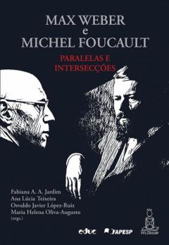 Max Weber e Michel Foucauly: paralelas e intersecções