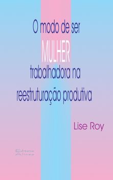 O modo de ser mulher trabalhadora na reestruturação produtiva