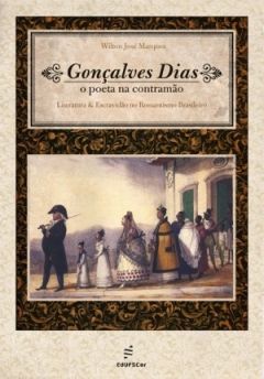 Gonçalves Dias: o poeta na contramão