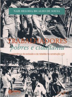 Trabalhadores pobres e cidadania: a experiência da exclusão e da rebeldia na construção civil