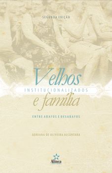 Velhos Institucionalizados e Família: entre abafos e desabafos