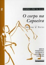 O corpo na capoeira - Vol. 2: breve panorama - estórias e história da capoeira